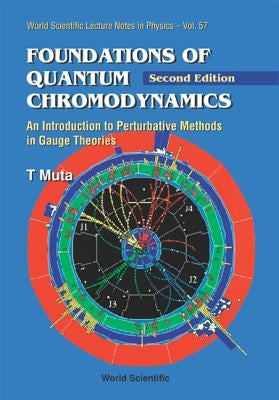 Foundations of Quantum Chromodynamics: An Introduction to Perturbative Methods in Gauge Theories (2nd Edition) by Muta, Taizo