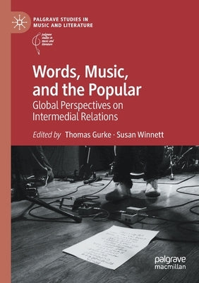 Words, Music, and the Popular: Global Perspectives on Intermedial Relations by Gurke, Thomas
