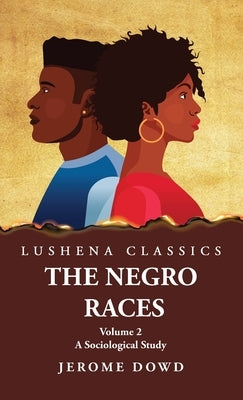 The Negro Races A Sociological Study Volume 2 by Jerome Dowd