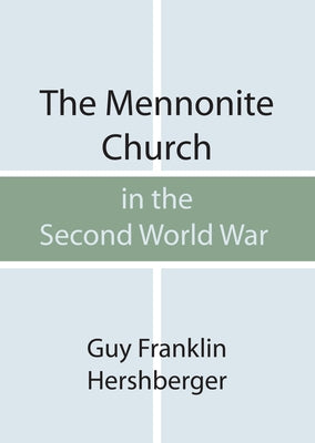 The Mennonite Church in the Second World War by Hershberger, Guy F.