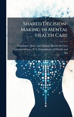 Shared Decision-Making in Mental Health Care by Substance Abuse and Mental Health Ser