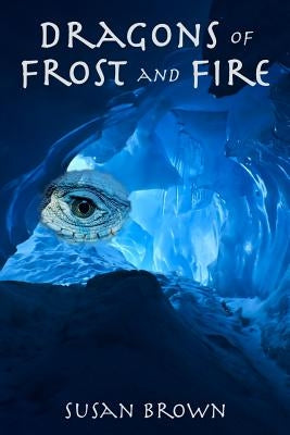 Dragons of Frost and Fire by Brown, Susan