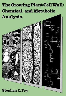 The Growing Plant Cell Wall: Chemical and Metabolic Analysis by Fry, Stephen C.