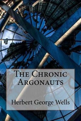 The Chronic Argonauts Herbert George Wells by Benitez, Paula