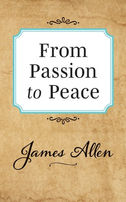 From Passion to Peace by Allen, James