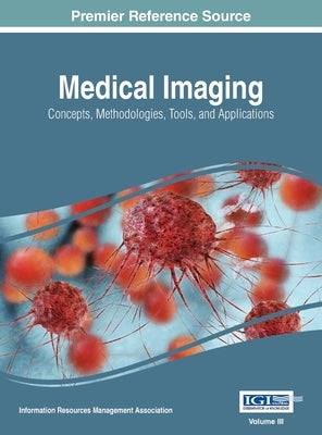 Medical Imaging: Concepts, Methodologies, Tools, and Applications, VOL 3 by Management Association, Information Reso