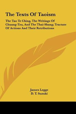 The Texts of Taoism: The Tao Te Ching, the Writings of Chuang-Tzu, and the Thai-Shang; Tractate of Actions and Their Retributions by Legge, James