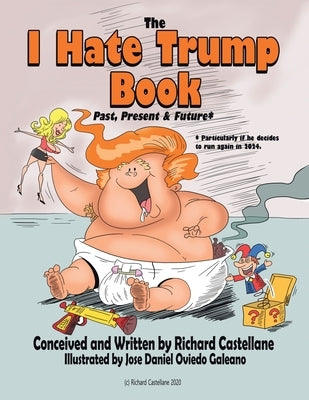 The I Hate Trump Book: Past, Present & Future* by Castellane, Richard