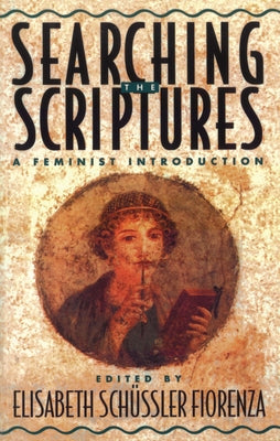 Searching the Scriptures 1 A Feminist Introduction by Fiorenza, Elisabeth Schussler