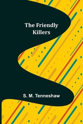 The Friendly Killers by M. Tenneshaw, S.