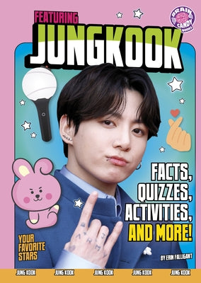 Featuring Jungkook: Facts, Quizzes, Activities, and More! by Falligant, Erin