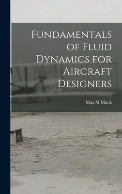 Fundamentals of Fluid Dynamics for Aircraft Designers by Munk, Max M.