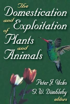 The Domestication and Exploitation of Plants and Animals by Dimbleby, G. W.