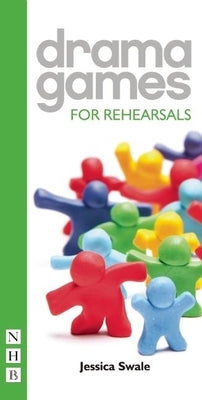 Drama Games for Rehearsals by Swale, Jessica