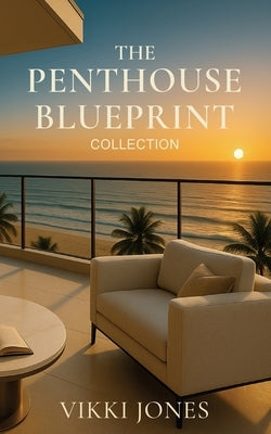 The Penthouse Blueprint: Collection by Jones, Vikki