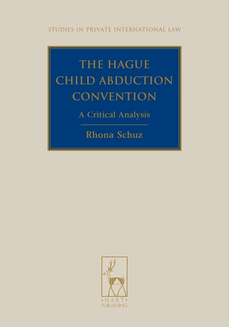 The Hague Child Abduction Convention: A Critical Analysis by Schuz, Rhona