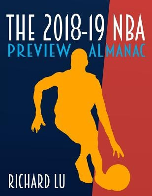 The 2018-19 NBA Preview Almanac by Lu, Richard