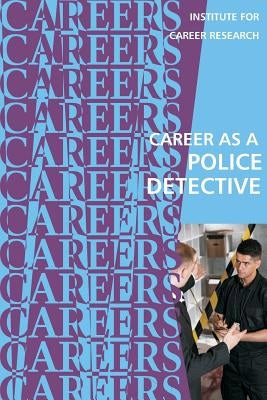 Career as a Police Detective by Institute for Career Research