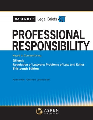 Professional Responsibility, Keyed to Gillers's by Casenote Legal Briefs