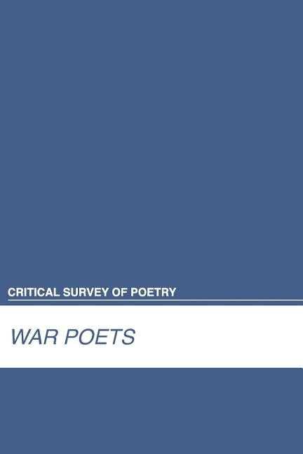 Critical Survey of Poetry: War Poets: 0 by Salem Press