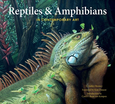 Reptiles & Amphibians in Contemporary Art by Rooney, E. Ashley