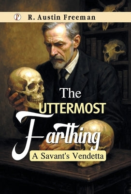 The Uttermost Farthing by Freeman, R. Austin