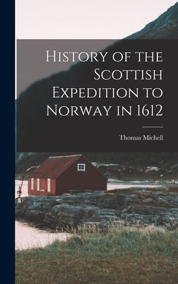 History of the Scottish Expedition to Norway in 1612 by Michell, Thomas