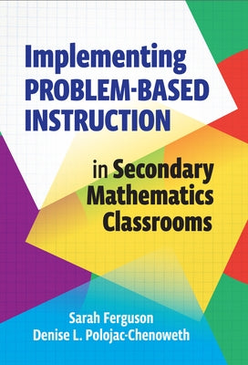 Implementing Problem-Based Instruction in Secondary Mathematics Classrooms by Ferguson, Sarah