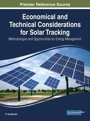 Economical and Technical Considerations for Solar Tracking: Methodologies and Opportunities for Energy Management by Soulayman, S.