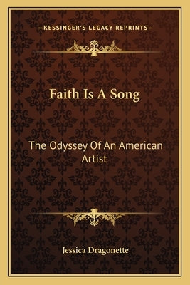 Faith Is A Song: The Odyssey Of An American Artist by Dragonette, Jessica
