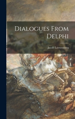 Dialogues From Delphi by Loewenberg, Jacob