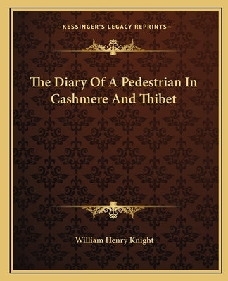 The Diary Of A Pedestrian In Cashmere And Thibet by Knight, William Henry