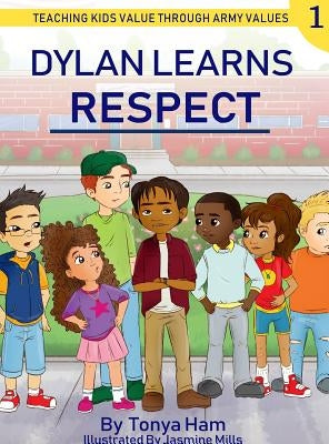 Dylan learns respect: Teaching kids value through Army values by Ham, Tonya D.