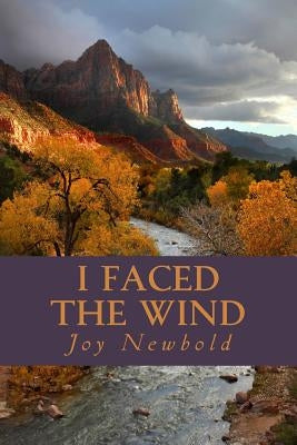 I Faced the Wind: A frontier Saga by Newbold, Joy