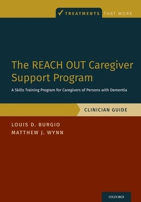 The Reach Out Caregiver Support Program: A Skills Training Program for Caregivers of Persons with Dementia, Clinician Guide by Burgio, Louis D.