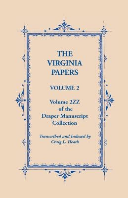 The Virginia Papers, Volume 2, Volume 2zz of the Draper Manuscript Collection by Heath, Craig L.
