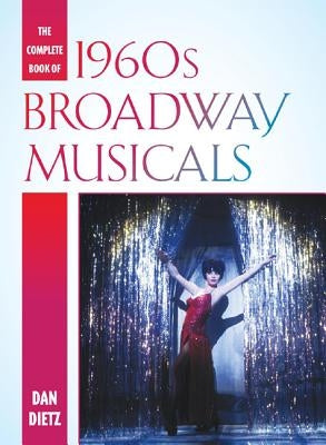 The Complete Book of 1960s Broadway Musicals by Dietz, Dan