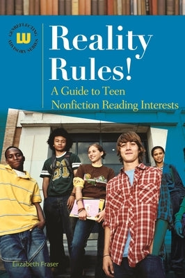 Reality Rules! A Guide to Teen Nonfiction Reading Interests by Fraser, Elizabeth