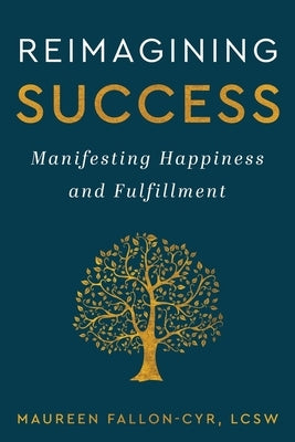 Reimagining Success: Manifesting Happiness and Fulfillment by Fallon-Cyr, Maureen