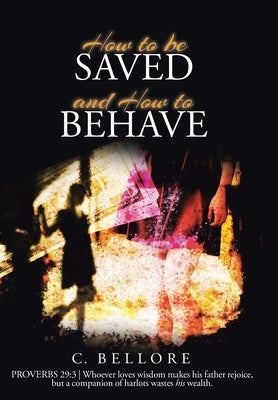 How to be Saved and How to Behave by Bellore, C.
