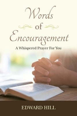 Words of Encouragement: A Whispered Prayer for You by Hill, Edward
