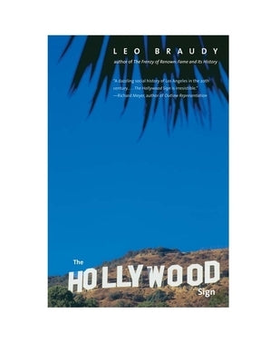 The Hollywood Sign: Fantasy and Reality of an American Icon by Braudy, Leo
