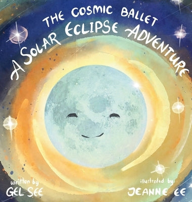 The Cosmic Ballet: A Solar Eclipse Adventure by See, Gel