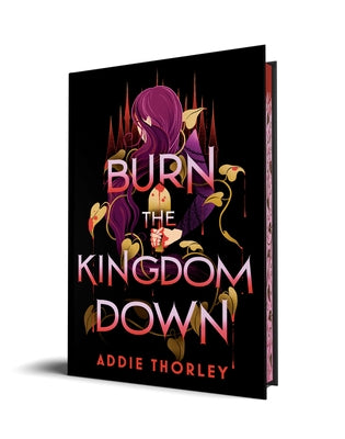 Burn the Kingdom Down by Thorley, Addie