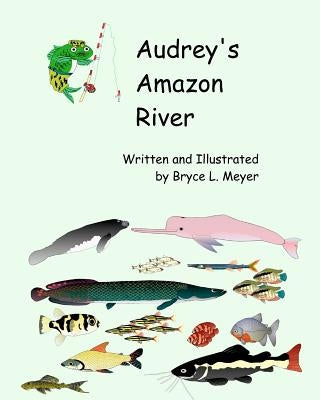 Audrey's Amazon River by Meyer, Bryce L.