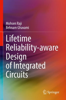 Lifetime Reliability-Aware Design of Integrated Circuits by Raji, Mohsen