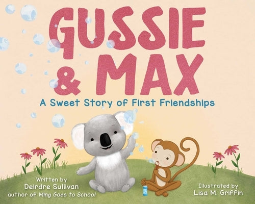 Gussie & Max: A Sweet Story of First Friendships by Sullivan, Deirdre