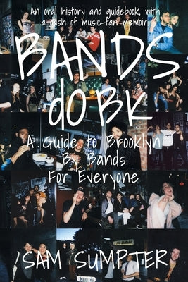 Bands do BK: A Guide to Brooklyn, by Bands, for Everyone by Sumpter, Sam