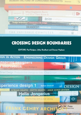 Crossing Design Boundaries: Proceedings of the 3rd Engineering & Product Design Education International Conference, 15-16 September 2005, Edinburgh, U by Rodgers, Paul