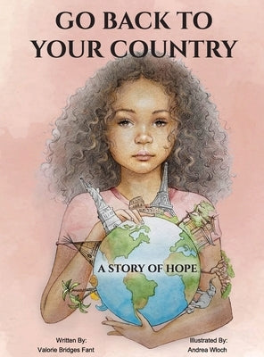 Go Back to Your Country: A Story of Hope by Bridges Fant, Valorie